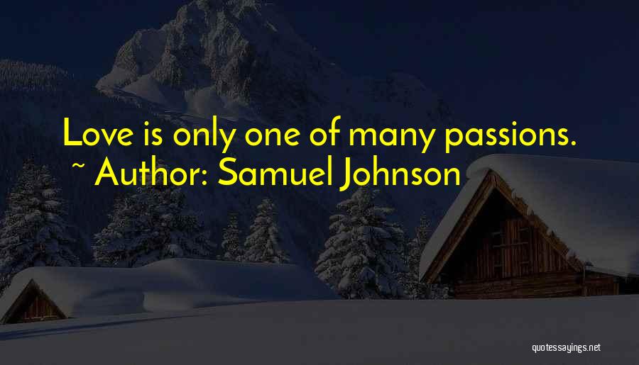 Samuel Johnson Quotes: Love Is Only One Of Many Passions.