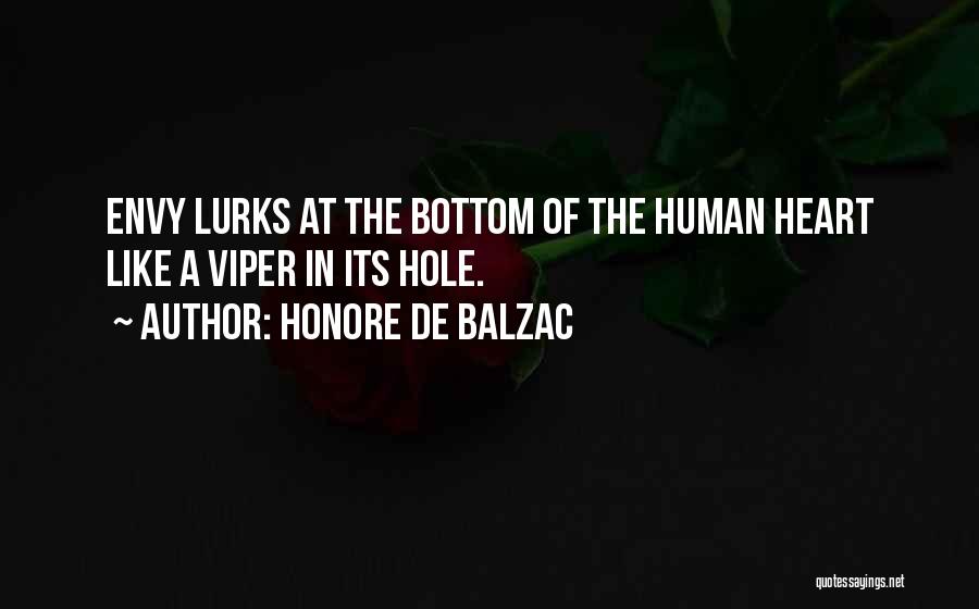 Honore De Balzac Quotes: Envy Lurks At The Bottom Of The Human Heart Like A Viper In Its Hole.