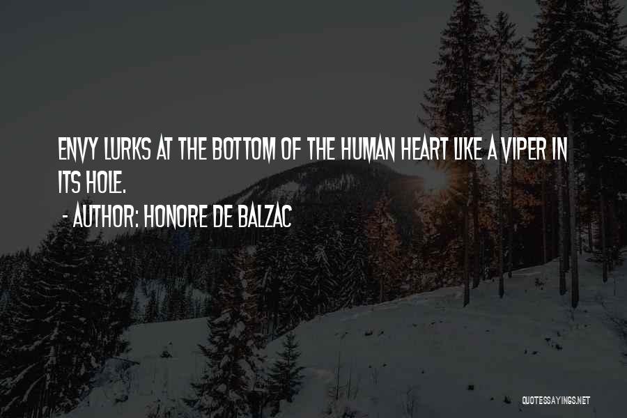 Honore De Balzac Quotes: Envy Lurks At The Bottom Of The Human Heart Like A Viper In Its Hole.