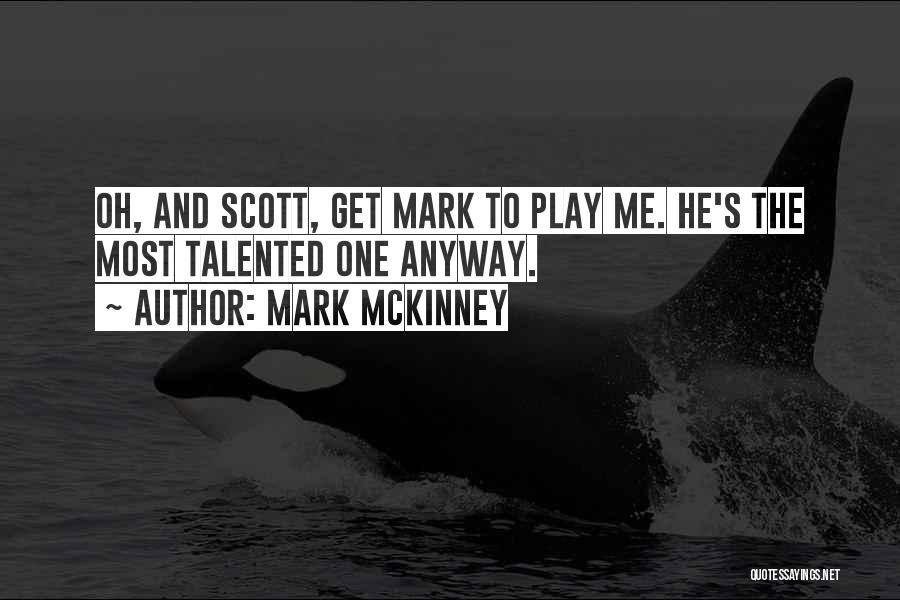 Mark McKinney Quotes: Oh, And Scott, Get Mark To Play Me. He's The Most Talented One Anyway.