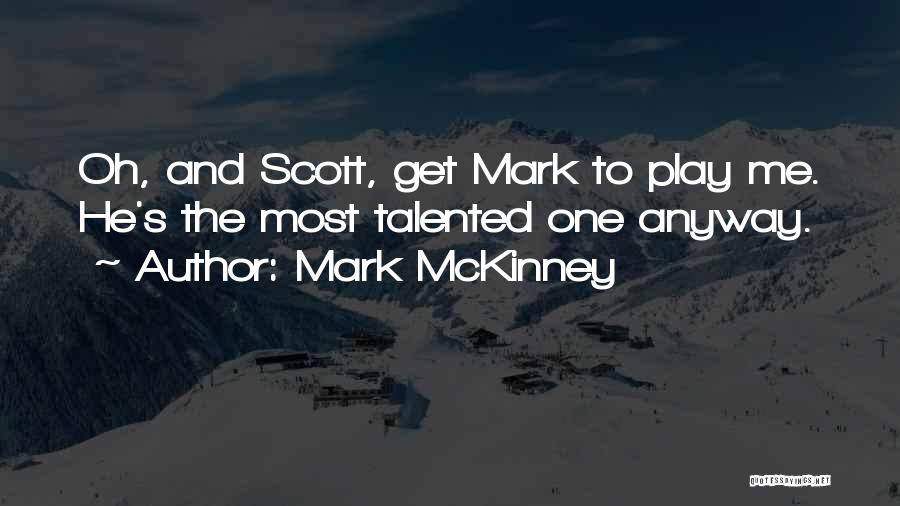 Mark McKinney Quotes: Oh, And Scott, Get Mark To Play Me. He's The Most Talented One Anyway.