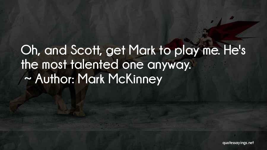 Mark McKinney Quotes: Oh, And Scott, Get Mark To Play Me. He's The Most Talented One Anyway.