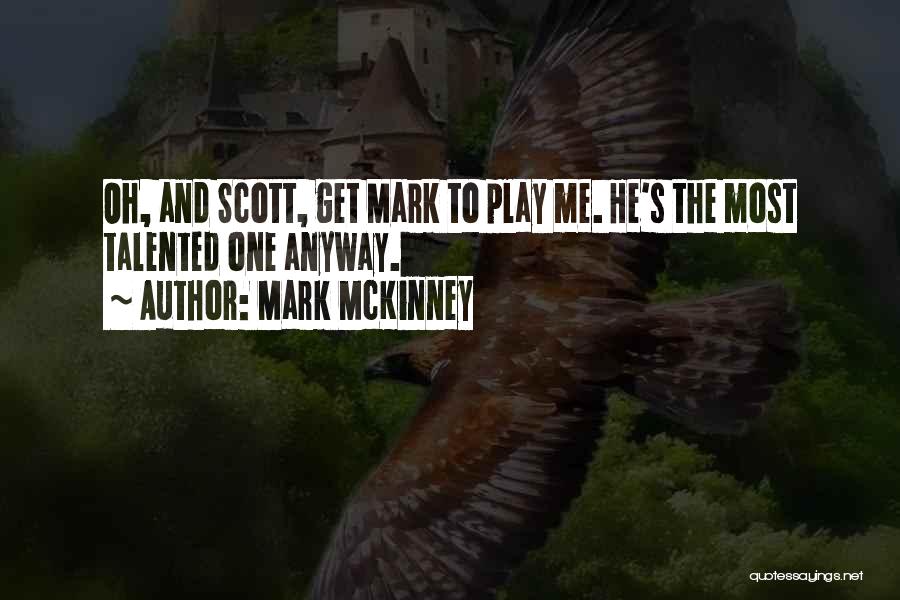 Mark McKinney Quotes: Oh, And Scott, Get Mark To Play Me. He's The Most Talented One Anyway.