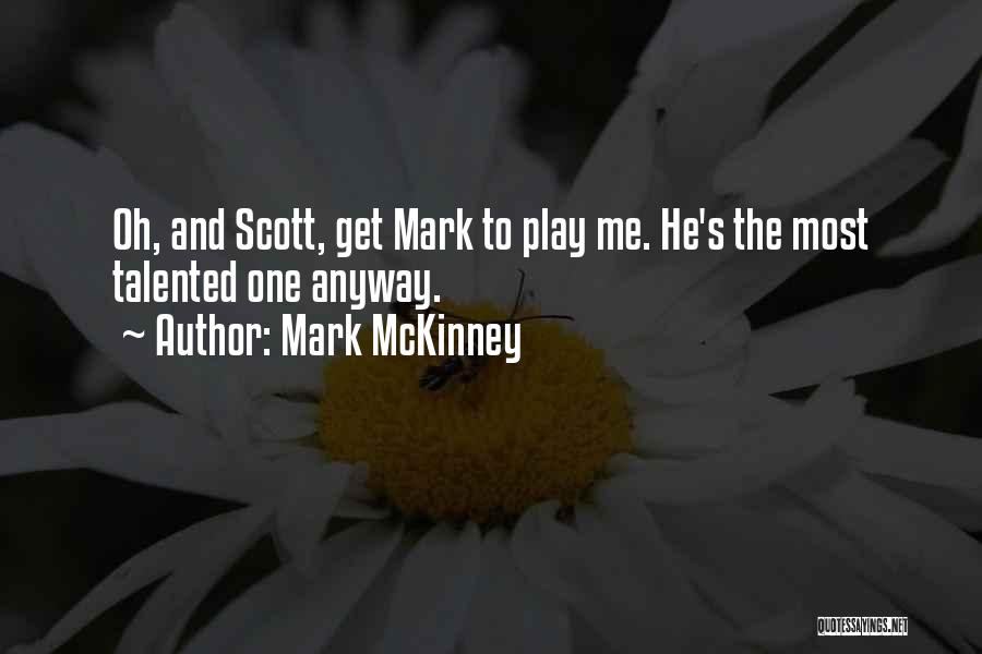 Mark McKinney Quotes: Oh, And Scott, Get Mark To Play Me. He's The Most Talented One Anyway.