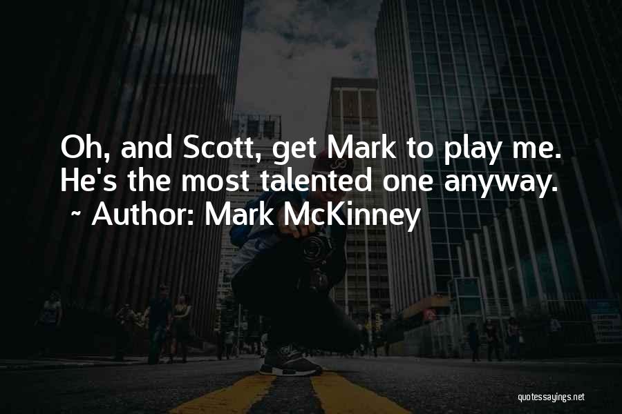 Mark McKinney Quotes: Oh, And Scott, Get Mark To Play Me. He's The Most Talented One Anyway.