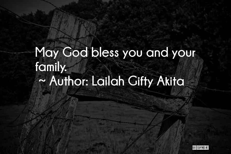 Lailah Gifty Akita Quotes: May God Bless You And Your Family.