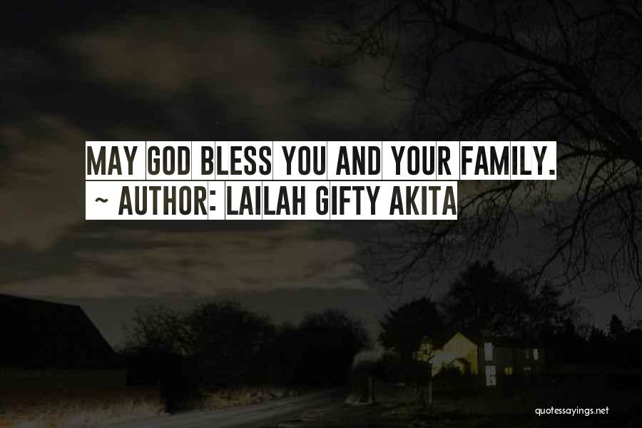 Lailah Gifty Akita Quotes: May God Bless You And Your Family.