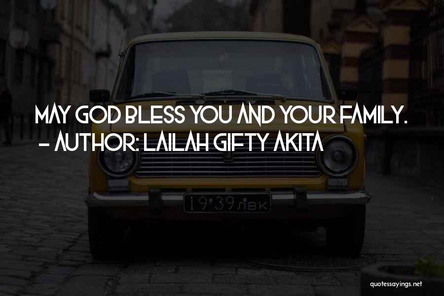 Lailah Gifty Akita Quotes: May God Bless You And Your Family.