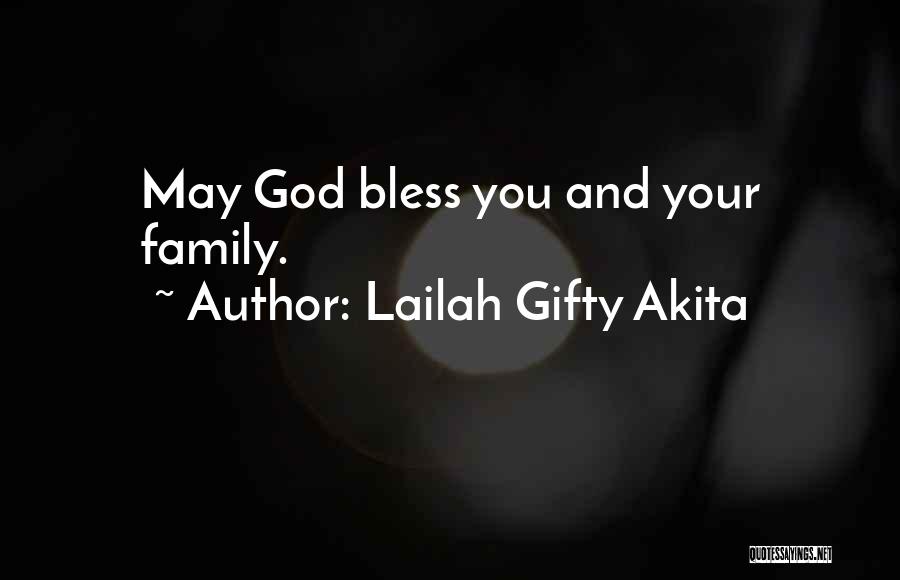 Lailah Gifty Akita Quotes: May God Bless You And Your Family.