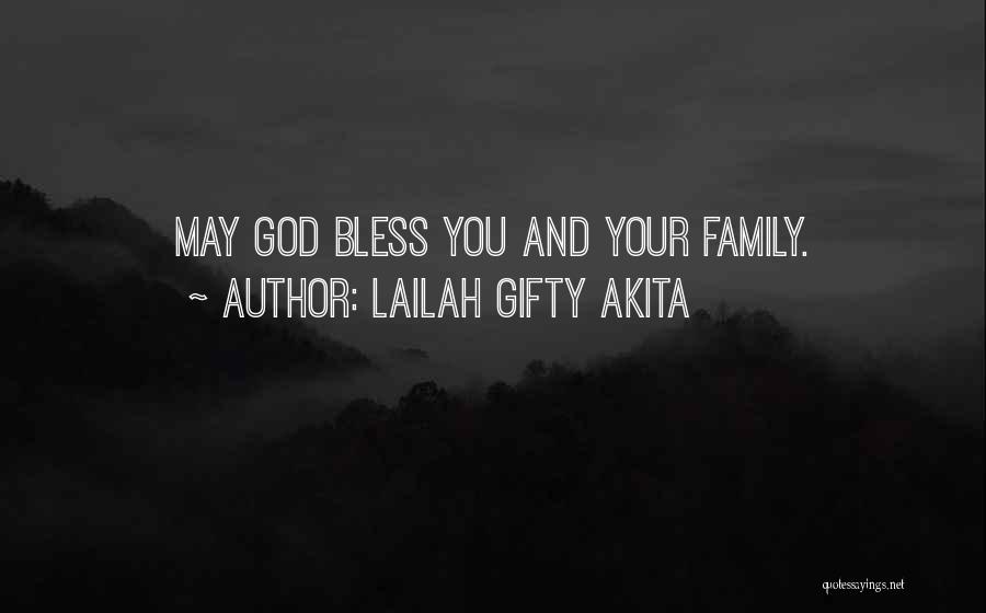 Lailah Gifty Akita Quotes: May God Bless You And Your Family.