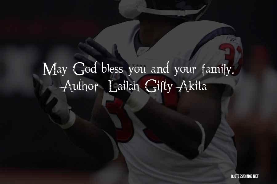 Lailah Gifty Akita Quotes: May God Bless You And Your Family.
