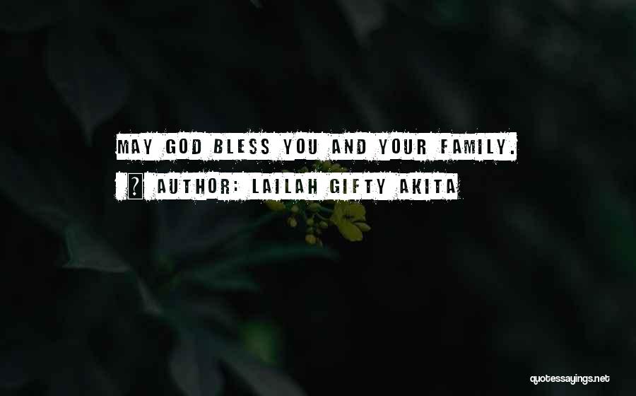 Lailah Gifty Akita Quotes: May God Bless You And Your Family.