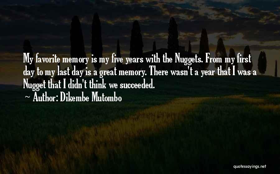 Dikembe Mutombo Quotes: My Favorite Memory Is My Five Years With The Nuggets. From My First Day To My Last Day Is A