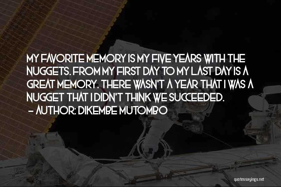 Dikembe Mutombo Quotes: My Favorite Memory Is My Five Years With The Nuggets. From My First Day To My Last Day Is A