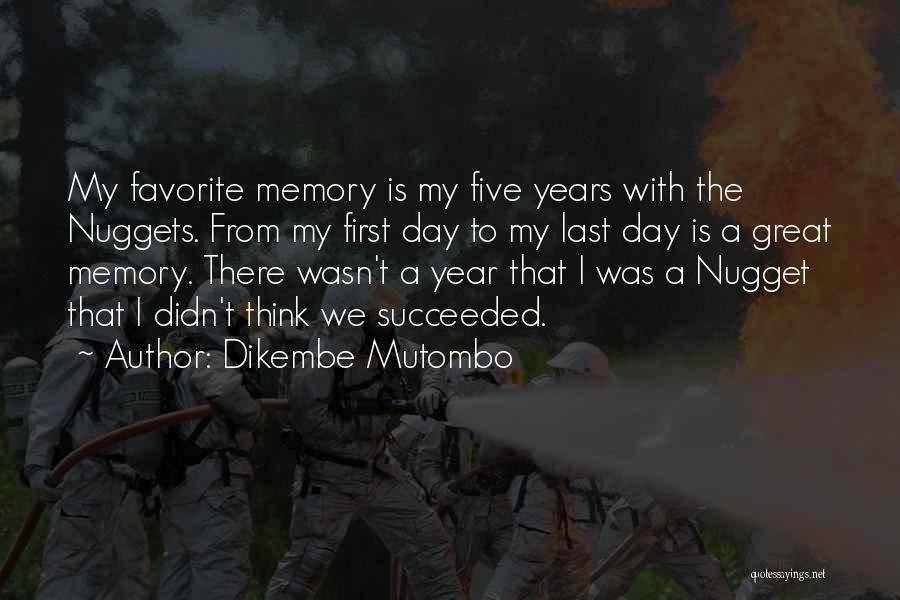 Dikembe Mutombo Quotes: My Favorite Memory Is My Five Years With The Nuggets. From My First Day To My Last Day Is A