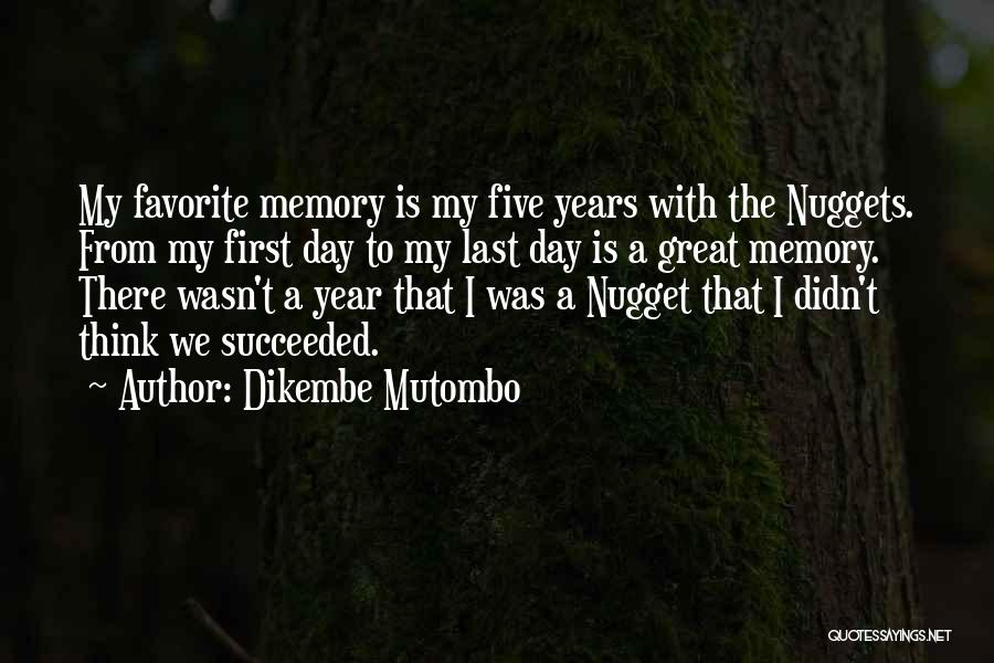 Dikembe Mutombo Quotes: My Favorite Memory Is My Five Years With The Nuggets. From My First Day To My Last Day Is A