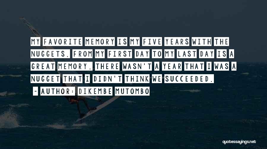 Dikembe Mutombo Quotes: My Favorite Memory Is My Five Years With The Nuggets. From My First Day To My Last Day Is A