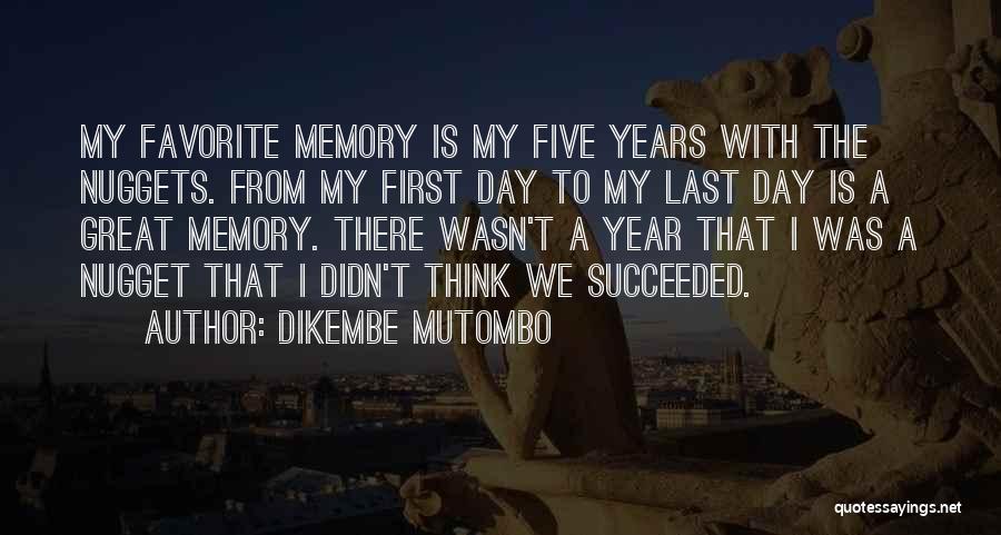 Dikembe Mutombo Quotes: My Favorite Memory Is My Five Years With The Nuggets. From My First Day To My Last Day Is A