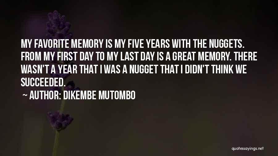 Dikembe Mutombo Quotes: My Favorite Memory Is My Five Years With The Nuggets. From My First Day To My Last Day Is A