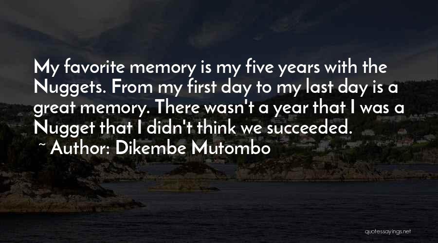 Dikembe Mutombo Quotes: My Favorite Memory Is My Five Years With The Nuggets. From My First Day To My Last Day Is A