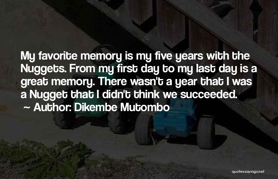 Dikembe Mutombo Quotes: My Favorite Memory Is My Five Years With The Nuggets. From My First Day To My Last Day Is A