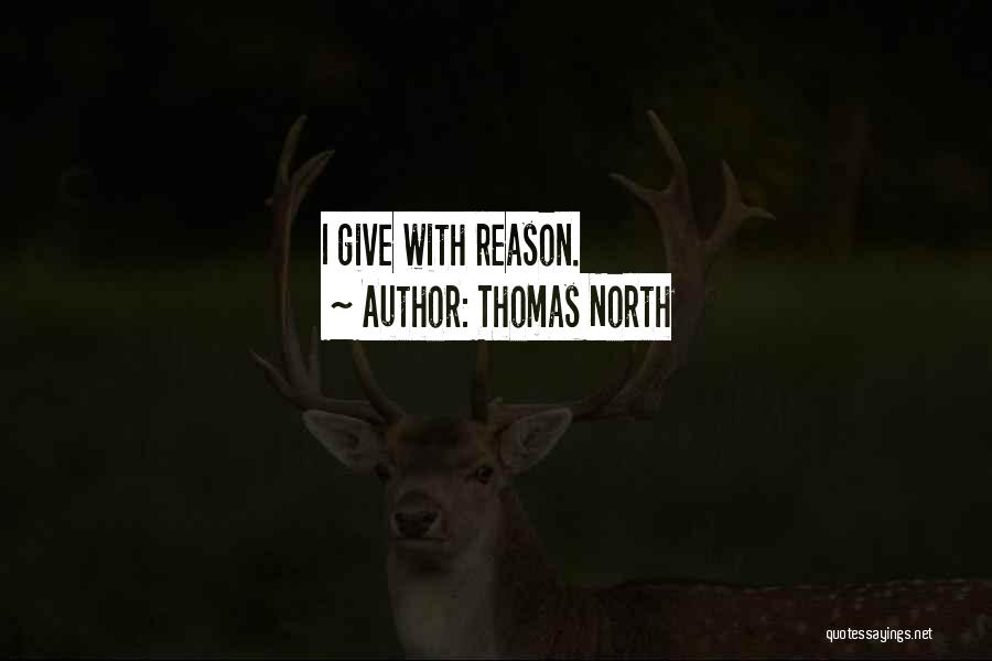 Thomas North Quotes: I Give With Reason.