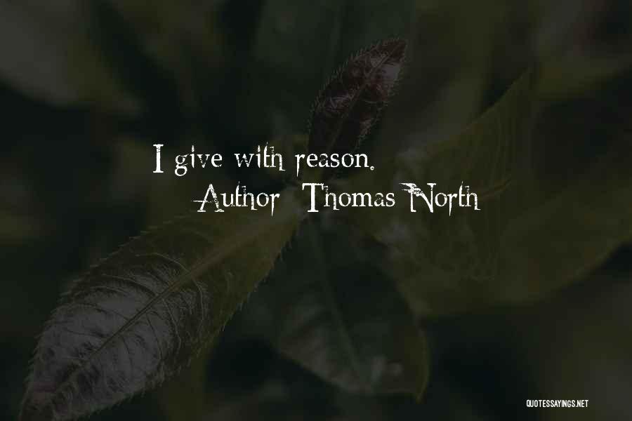 Thomas North Quotes: I Give With Reason.