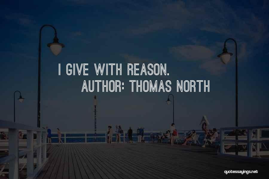 Thomas North Quotes: I Give With Reason.