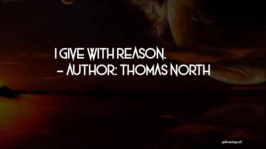 Thomas North Quotes: I Give With Reason.