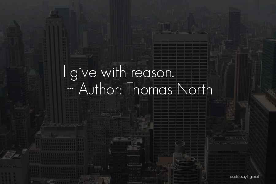 Thomas North Quotes: I Give With Reason.