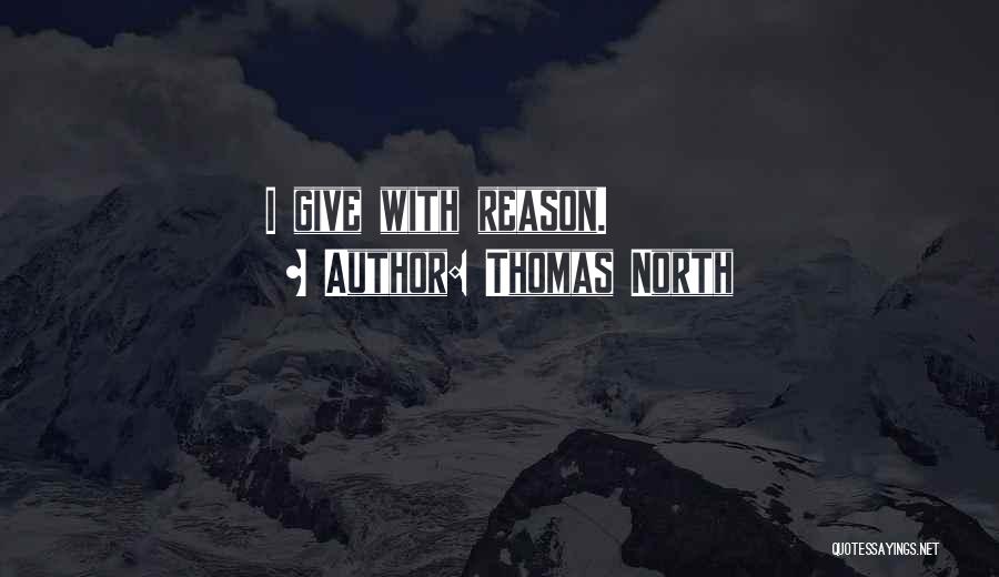 Thomas North Quotes: I Give With Reason.