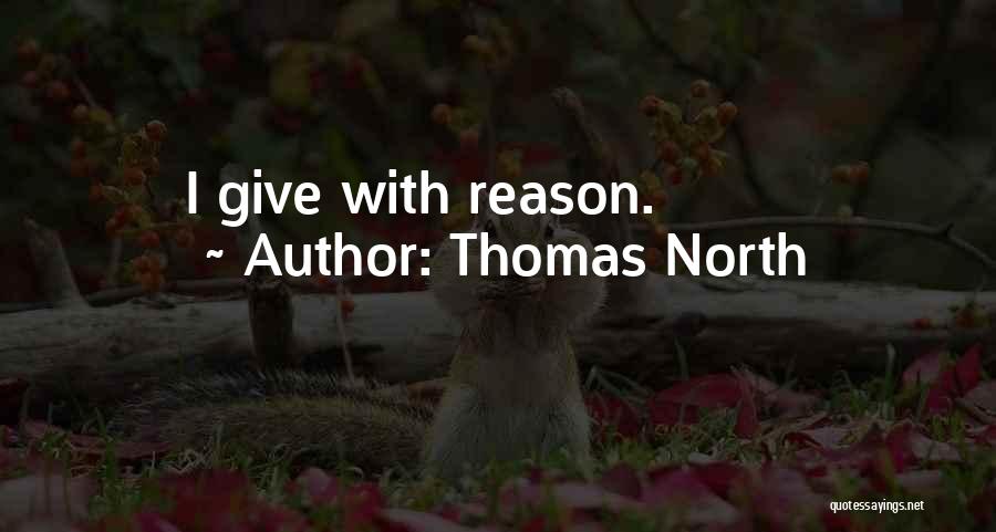 Thomas North Quotes: I Give With Reason.