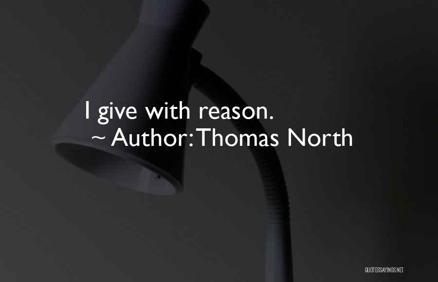 Thomas North Quotes: I Give With Reason.