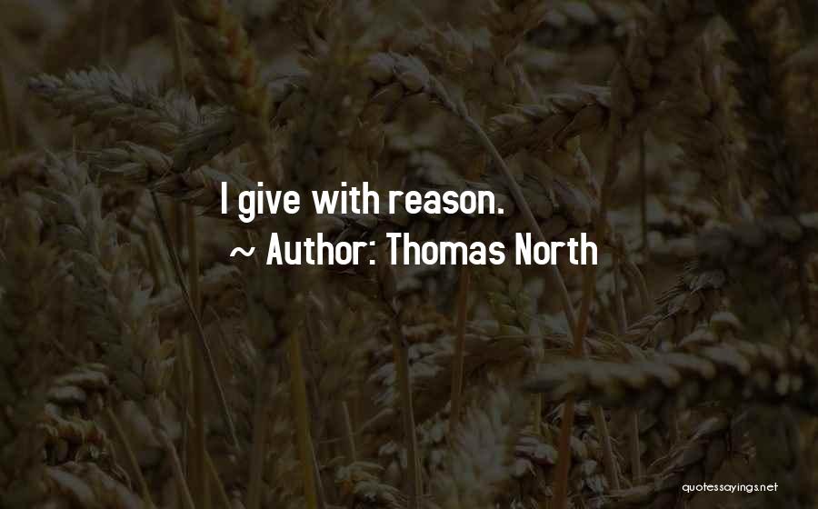 Thomas North Quotes: I Give With Reason.
