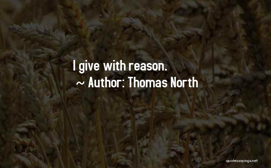 Thomas North Quotes: I Give With Reason.