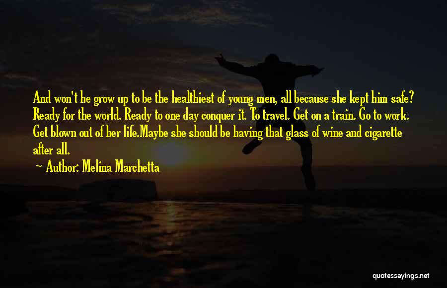 Melina Marchetta Quotes: And Won't He Grow Up To Be The Healthiest Of Young Men, All Because She Kept Him Safe? Ready For