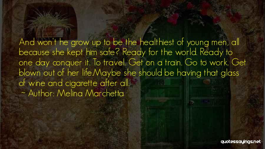 Melina Marchetta Quotes: And Won't He Grow Up To Be The Healthiest Of Young Men, All Because She Kept Him Safe? Ready For