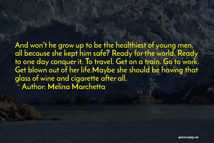 Melina Marchetta Quotes: And Won't He Grow Up To Be The Healthiest Of Young Men, All Because She Kept Him Safe? Ready For