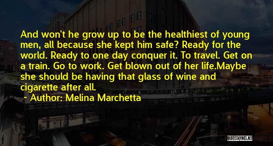 Melina Marchetta Quotes: And Won't He Grow Up To Be The Healthiest Of Young Men, All Because She Kept Him Safe? Ready For