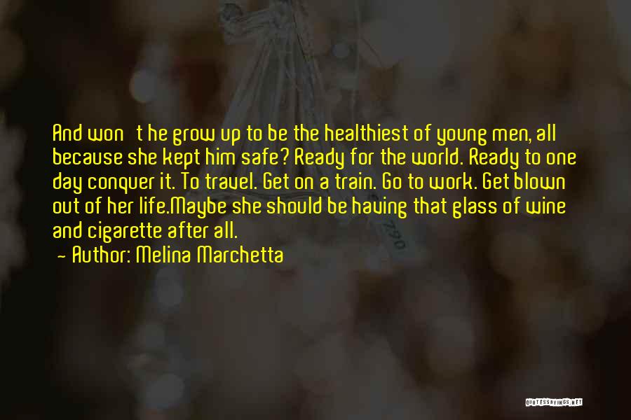 Melina Marchetta Quotes: And Won't He Grow Up To Be The Healthiest Of Young Men, All Because She Kept Him Safe? Ready For