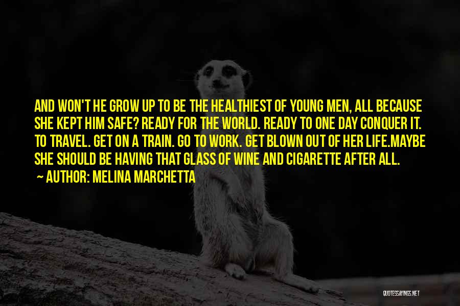 Melina Marchetta Quotes: And Won't He Grow Up To Be The Healthiest Of Young Men, All Because She Kept Him Safe? Ready For