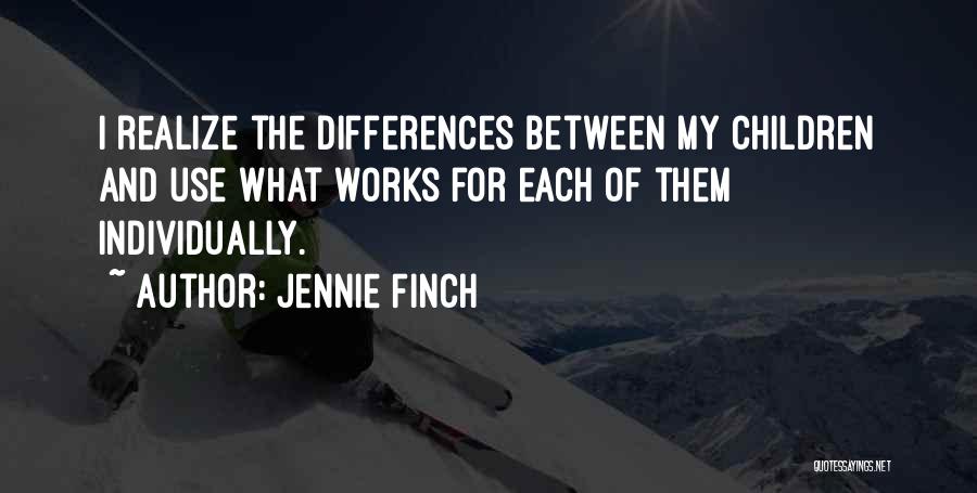 Jennie Finch Quotes: I Realize The Differences Between My Children And Use What Works For Each Of Them Individually.