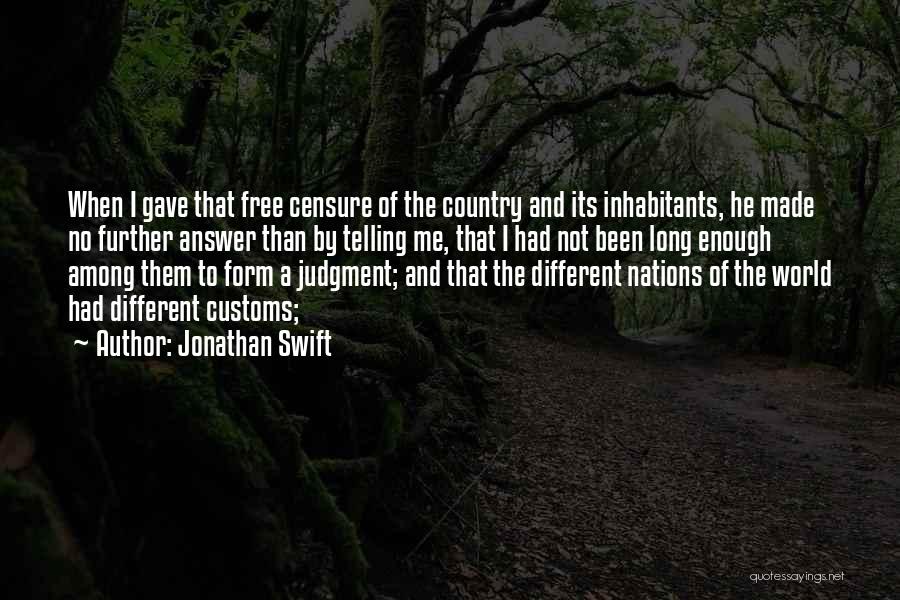 Jonathan Swift Quotes: When I Gave That Free Censure Of The Country And Its Inhabitants, He Made No Further Answer Than By Telling