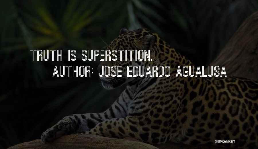 Jose Eduardo Agualusa Quotes: Truth Is Superstition.