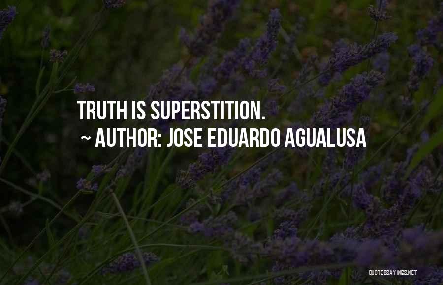 Jose Eduardo Agualusa Quotes: Truth Is Superstition.