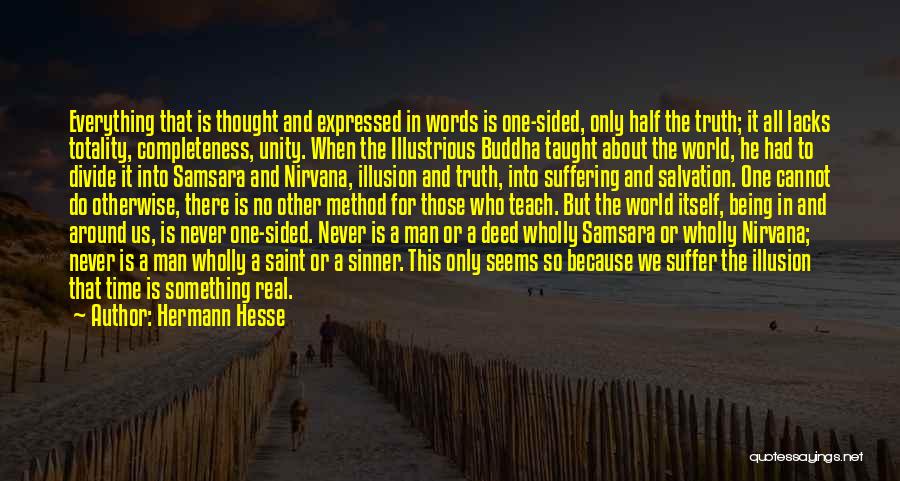 Hermann Hesse Quotes: Everything That Is Thought And Expressed In Words Is One-sided, Only Half The Truth; It All Lacks Totality, Completeness, Unity.