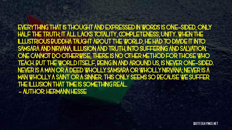 Hermann Hesse Quotes: Everything That Is Thought And Expressed In Words Is One-sided, Only Half The Truth; It All Lacks Totality, Completeness, Unity.