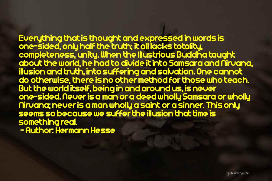 Hermann Hesse Quotes: Everything That Is Thought And Expressed In Words Is One-sided, Only Half The Truth; It All Lacks Totality, Completeness, Unity.