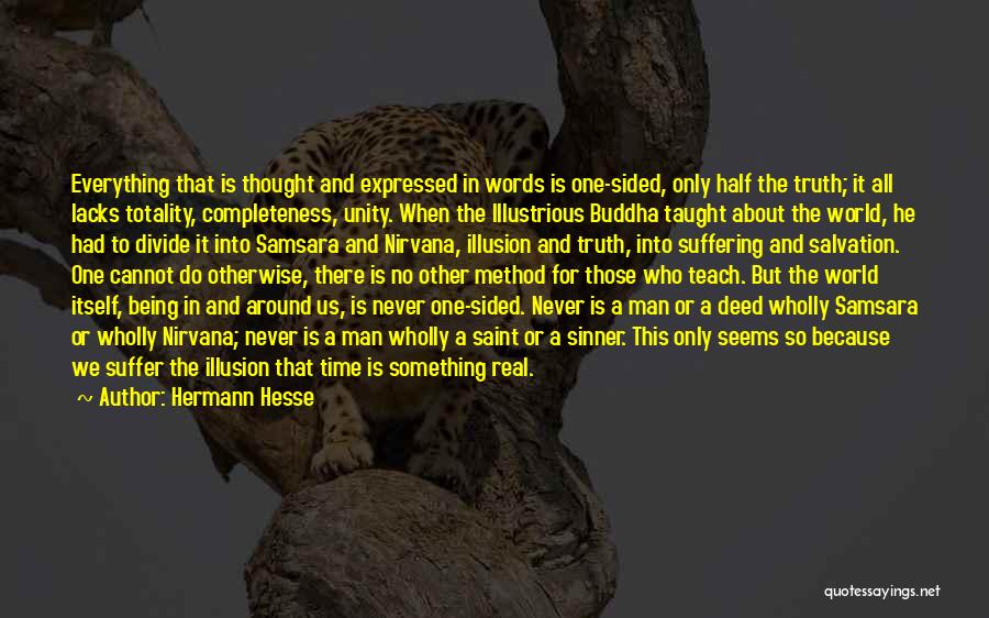 Hermann Hesse Quotes: Everything That Is Thought And Expressed In Words Is One-sided, Only Half The Truth; It All Lacks Totality, Completeness, Unity.