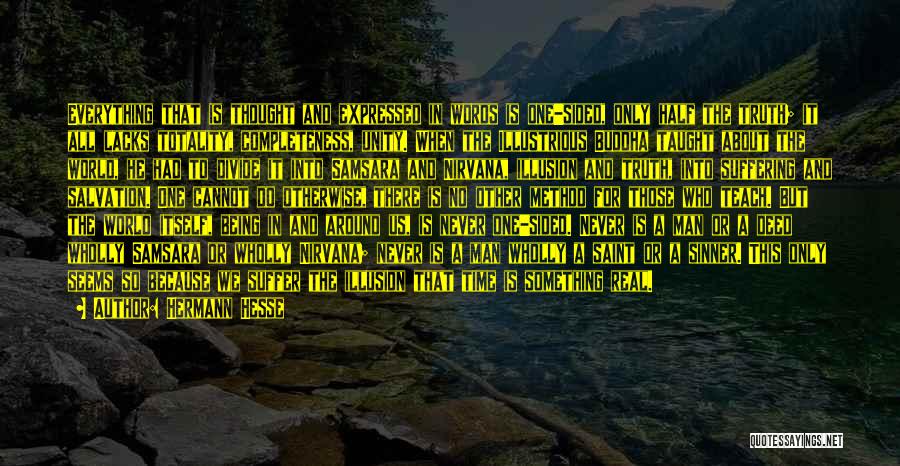 Hermann Hesse Quotes: Everything That Is Thought And Expressed In Words Is One-sided, Only Half The Truth; It All Lacks Totality, Completeness, Unity.